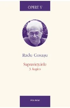 Ebook Opere V. Supravietuirile 3. Logica - Radu Cosasu