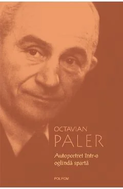 Ebook Autoportret Într-o Oglindă Spartă - Octavian Paler