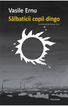 Ebook Salbaticii Copii Dingo. Cartea Adolescentei - Vasile Ernu