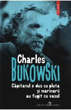 Ebook Capitanul E Dus Cu Pluta Si Marinarii Au Fugit Cu Vasul - Charles Bukowski