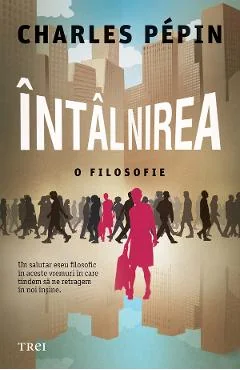 Ebook Intalnirea. O Filosofie - Charles Pepin
