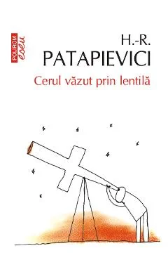 Ebook Cerul Văzut Prin Lentila - Horia-Roman Patapievici