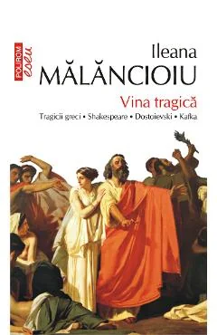 Ebook Vina Tragica. Tragicii Greci, Shakespeare, Dostoievski, Kafka - Ileana Malancioiu