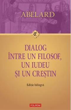 Ebook Dialog Între Un Filosof, Un Iudeu Și Un Creștin (Dialogus Inter Philosophum, Iudaeum Et Christianum). Ediție Bilingvă - Pierre Abelard