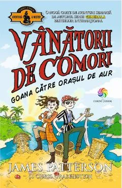 Ebook Goana Catre Orasul De Aur. Vanatorii De Comori Vol. 5 - James Patterson, Chris Grabenstein