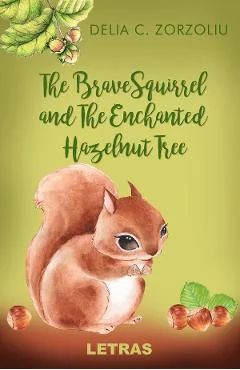 Ebook The Brave Squirrel and The Enchanted Hazelnut Tree - Delia C. Zorzoliu