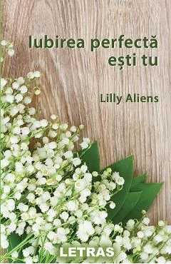 Ebook Iubirea Perfectă Ești Tu - Lilly Aliens