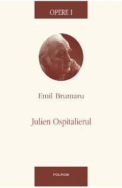 Ebook Opere I. Julien Ospitalierul - Emil Brumaru