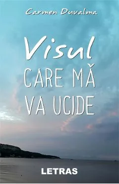 Ebook Visul Care Ma Va Ucide - Carmen Duvalma