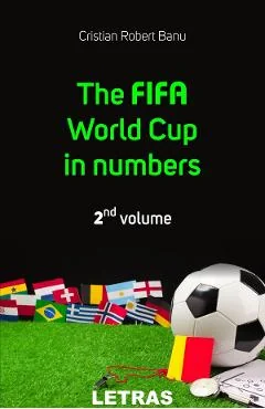 Ebook The Fifa World Cup In Numbers - 2nd Volume - Cristian Robert Banu