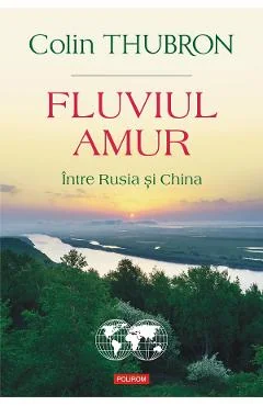 Ebook Fluviul Amur. Între Rusia și China - Colin Thubron