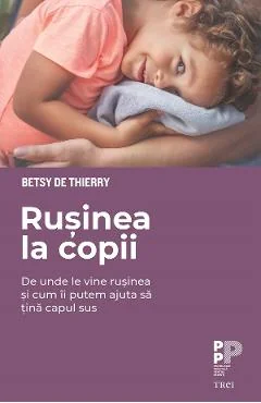 Ebook Rusinea La Copii. De Unde Le Vine Rusinea Și Cum Îi Putem Ajuta Să Țină Capul Sus - Betsy De Thierry