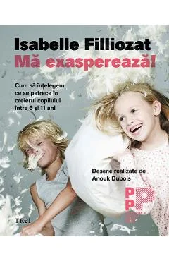 Ebook Ma Exaspereaza! Cum Sa Ințelegem Ce Se Petrece În Creierul Copilului Între 6 Și 11 Ani