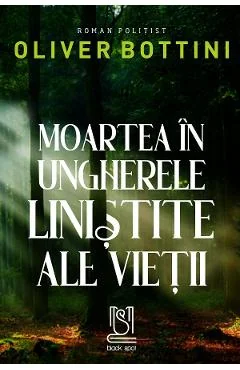 Ebook Moartea In Ungherele Linistite Ale Vietii - Oliver Bottini