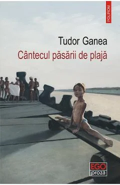 Ebook Cantecul Pasarii De Plaja - Tudor Ganea