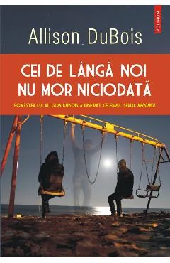 Ebook Cei De Langa Noi Nu Mor Niciodata - Allison Dubois