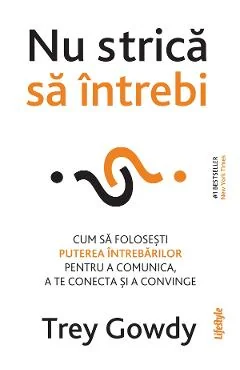 Ebook Nu Strica Sa Intrebi - Trey Gowdy