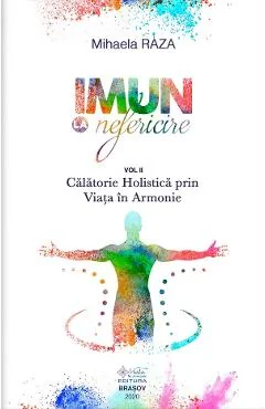 Ebook Imun La Nefericire Vol Ii - Calatorie Holistica Prin Viata In Armonie - Mihaela Raza
