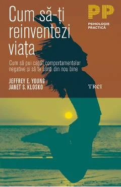 Ebook Cum Sa-ți Reinventezi Viața - Jeffrey E. Young, Janet S. Klosko