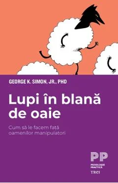 Ebook Lupi in Blana de Oaie. Cum Sa Le Facem Fata Oamenilor Manipulatori - George K. Simon