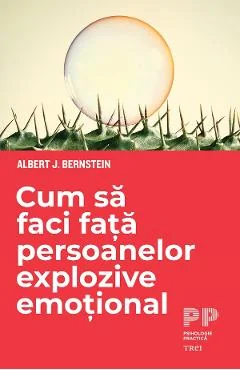 Ebook Cum Sa Faci Fata Persoanelor Explozive Emotional - Albert J. Bernstein