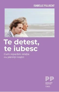 Ebook Te Detest, Te Iubesc - Isabelle Filliozat