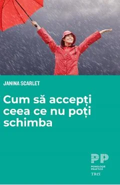 Ebook Cum Sa Accepti Ceea Ce Nu Poti Schimba - Janina Scarlet