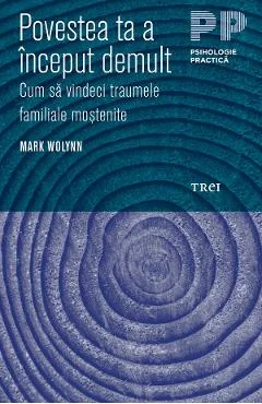 Ebook Povestea Ta A Inceput Demult. Cum Sa Vindeci Traumele Familiale Mostenite - Mark Wolynn