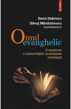 Ebook Omul Evanghelic O Explorare a Comunităților Protestante Românești - Danut (Coord.) Manastireanu