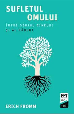 Ebook Sufletul Omului. Între Geniul Binelui Și Al Răului - Erich Fromm