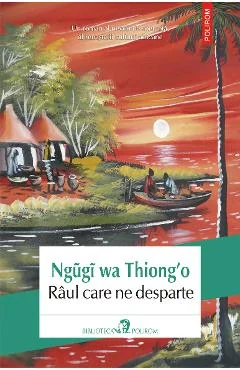 Ebook Raul Care Ne Desparte - Ngugi Wa Thiong'o