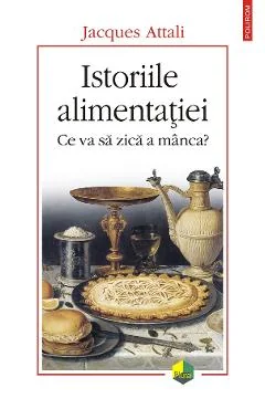 Ebook Istoriile Alimentatiei. Ce Va Sa Zica A Manca - Jacques Attali