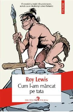 Ebook Cum L-am Mâncat Pe Tata Sau Omul Evoluției - Roy Lewis