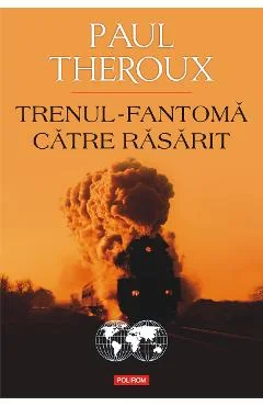 Ebook Trenul-Fantoma Către Răsărit - Paul Theroux