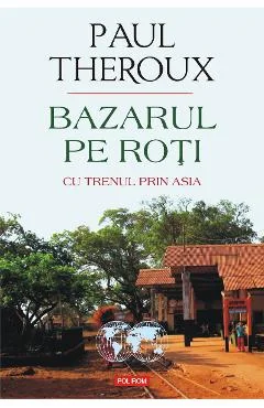 Ebook Bazarul Pe Roti. Cu Trenul Prin Asia - Paul Theroux