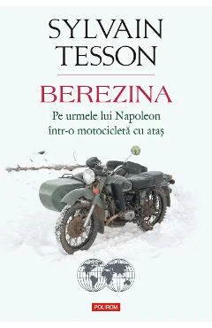 Ebook Berezina. Pe Urmele Lui Napoleon Într-O Motocicletă Cu Atas - Sylvain Tesson