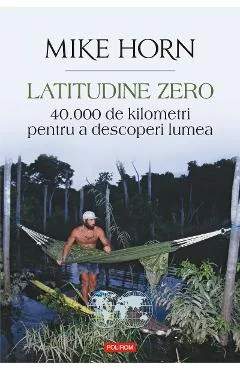 Ebook Latitudine Zero 40.000 De Kilometri Pentru a Descoperi Lumea - Mike Horn