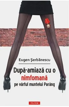 Ebook Dupa-amiaza Cu O Nimfomana Pe Muntele Paring - Eugen Serbanescu