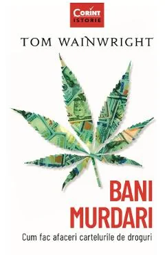 Ebook Bani Murdari. Cum Fac Afaceri Cartelurile De Droguri - Tom Wainwright