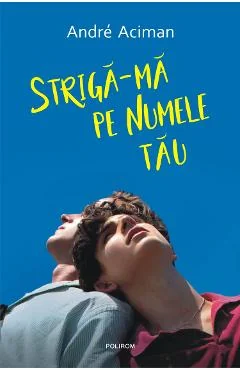 Ebook Strigă-Mă Pe Numele Tău - Andre Aciman
