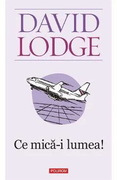 Ebook Ce Mica E Lumea! - David Lodge