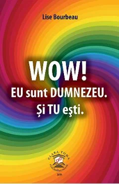 Ebook Wow! Eu Sunt Dumnezeu. Si Tu Esti - Lise Bourbeau