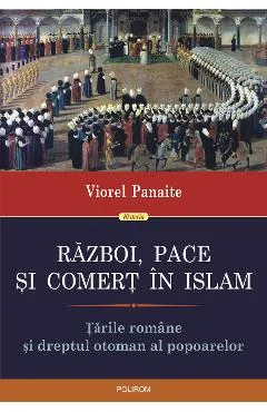 Ebook Razboi, Pace Si Comert In Islam. Tarile Romane Si Dreptul Otoman Al Popoarelor