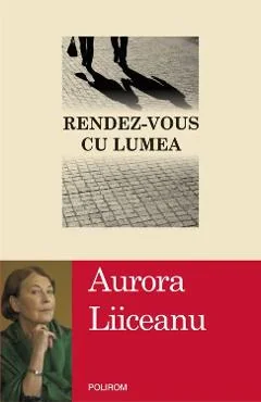 Ebook Rendez-vous Cu Lumea - Aurora Liiceanu