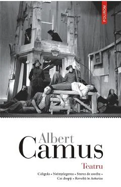 Ebook Teatru: Caligula, Neînțelegerea, Starea de asediu, Cei drepți, Revolta în Asturias - Albert Camus