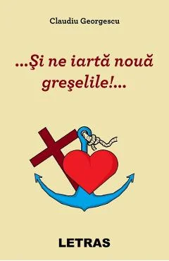 Ebook ...Si Ne Iarta Noua Greselile! - Claudiu Georgescu