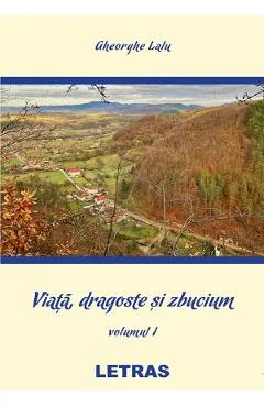 Ebook Viata, Dragoste Si Zbucium Vol.1 - Lalu Gheorghe