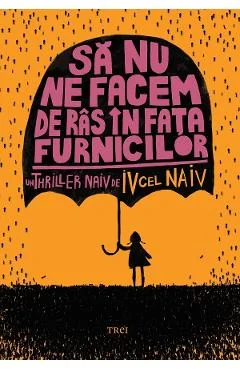 Ebook Sa Nu Ne Facem De Ras In Fata Furnicilor - Iv Cel Naiv