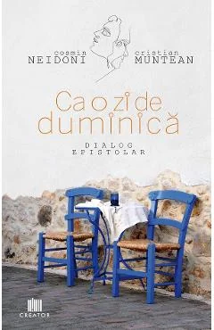 Ebook Ca O Zi De Duminica. Dialog Epistolar - Cosmin Neidoni, Cristian Muntean