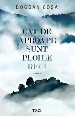 Ebook Cat De Aproape Sunt Ploile Reci - Bogdan Cosa